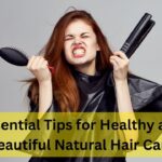 Essential Tips for Healthy and Beautiful Natural Hair Care