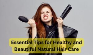 Essential Tips for Healthy and Beautiful Natural Hair Care